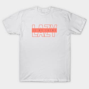 Lazy is my enemy_28 T-Shirt